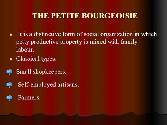 THE PETITE BOURGEOISIE It is a distinctive form of social organization in