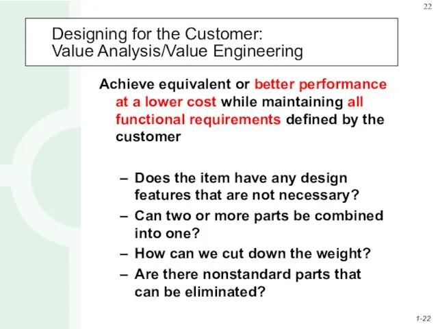 Designing for the Customer: Value Analysis/Value Engineering Achieve equivalent or better performance