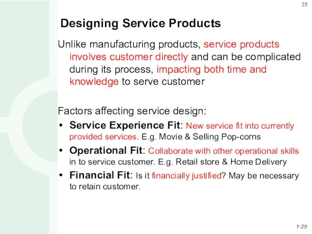 Designing Service Products Unlike manufacturing products, service products involves customer directly and