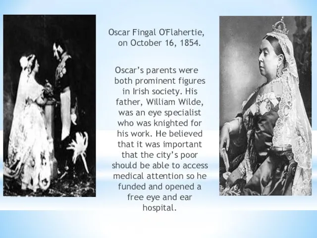 Oscar Fingal O'Flahertie, on October 16, 1854. Oscar’s parents were both prominent