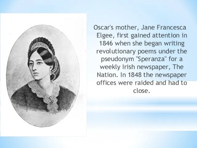 Oscar's mother, Jane Francesca Elgee, first gained attention in 1846 when she