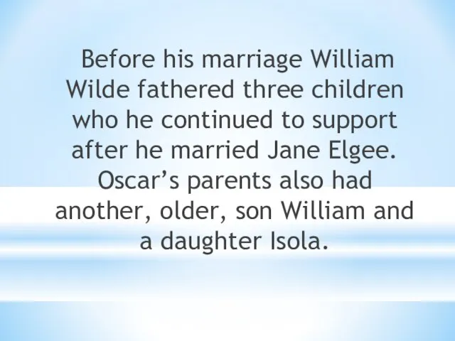 Before his marriage William Wilde fathered three children who he continued to