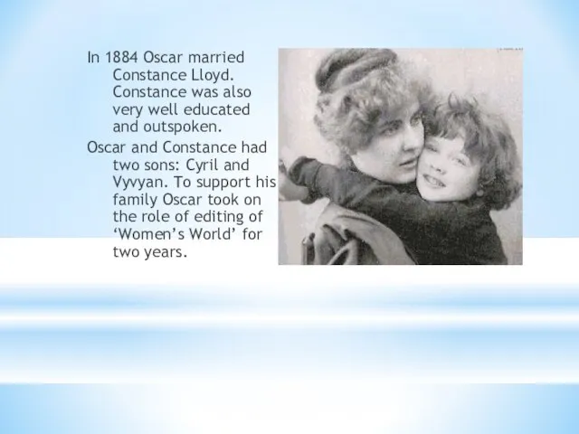 In 1884 Oscar married Constance Lloyd. Constance was also very well educated