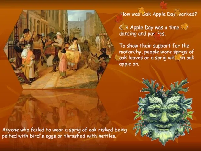 How was Oak Apple Day marked? Oak Apple Day was a time