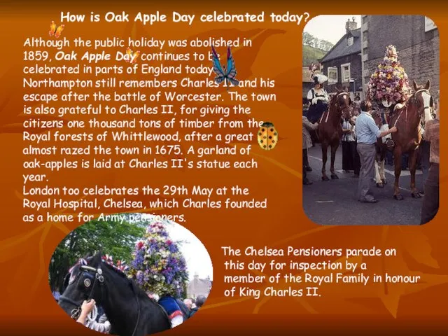How is Oak Apple Day celebrated today? Although the public holiday was