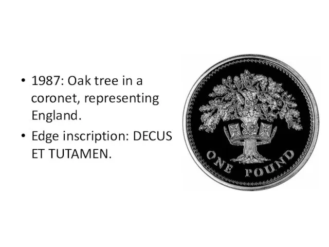 1987: Oak tree in a coronet, representing England. Edge inscription: DECUS ET TUTAMEN.