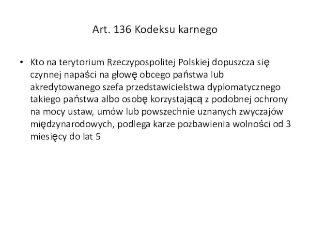 Art. 136 Kodeksu karnego Kto na terytorium Rzeczypospolitej Polskiej dopuszcza się czynnej