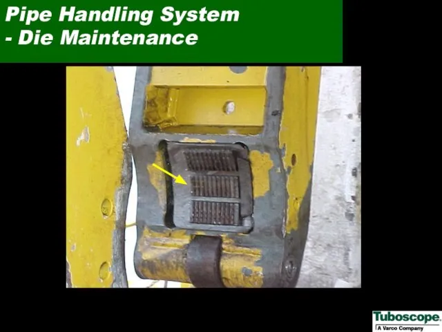 Pipe Handling System - Die Maintenance