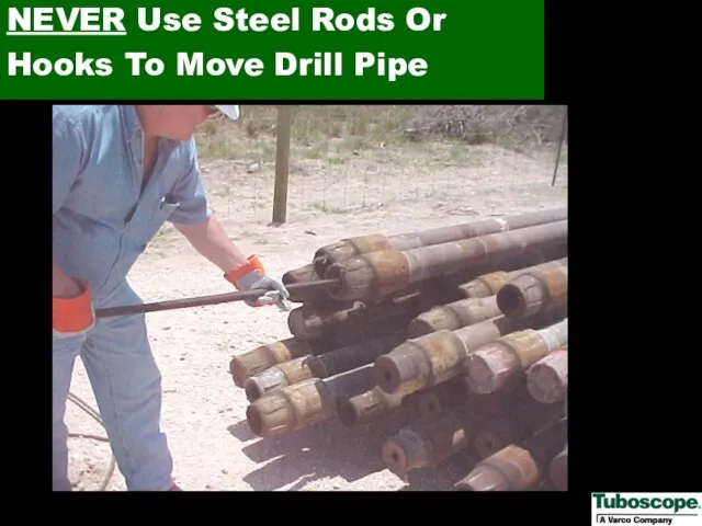 NEVER Use Steel Rods Or Hooks To Move Drill Pipe