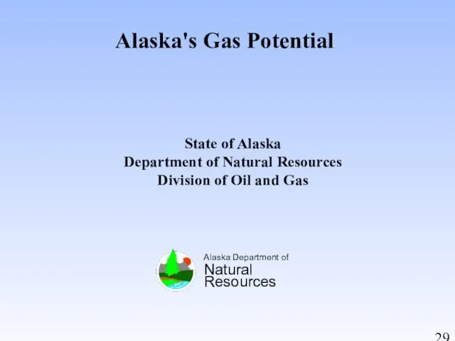 Alaska's Gas Potential Alaska Department of Natural Resources State of Alaska Department