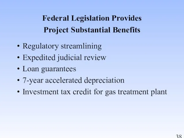 Federal Legislation Provides Project Substantial Benefits Regulatory streamlining Expedited judicial review Loan