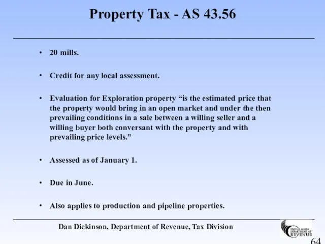 Property Tax - AS 43.56 20 mills. Credit for any local assessment.