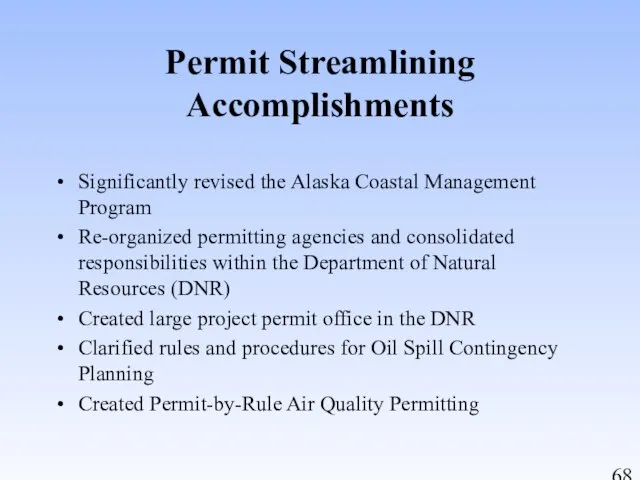 Permit Streamlining Accomplishments Significantly revised the Alaska Coastal Management Program Re-organized permitting