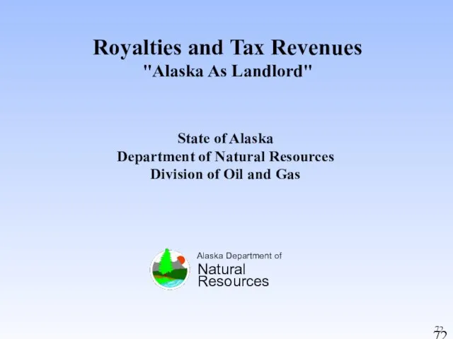 Royalties and Tax Revenues "Alaska As Landlord" Alaska Department of Natural Resources