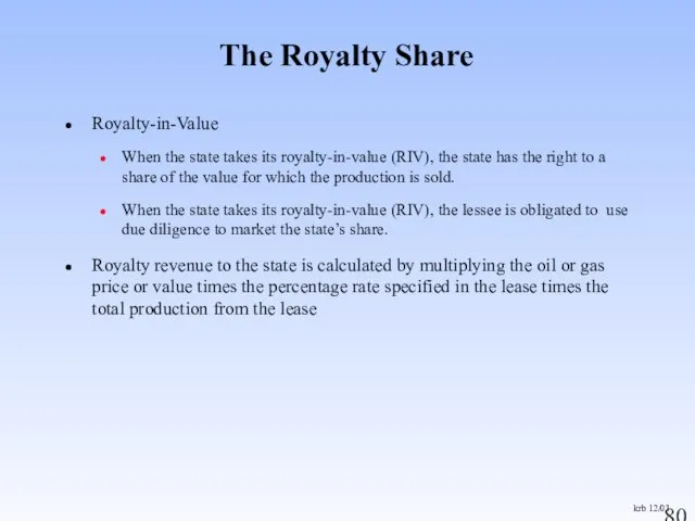 Royalty-in-Value When the state takes its royalty-in-value (RIV), the state has the
