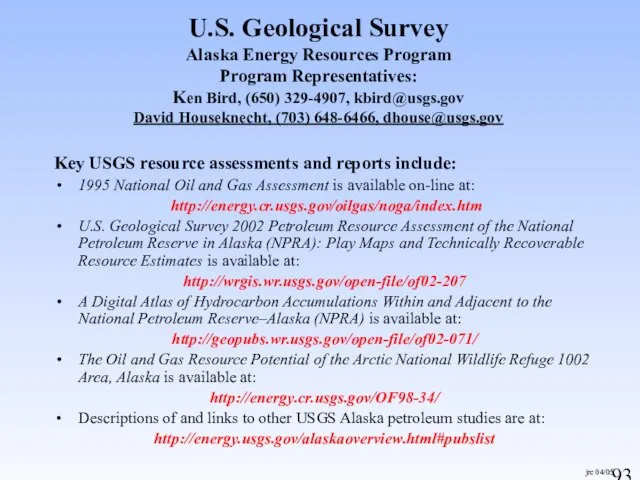 jrc 04/05 U.S. Geological Survey Alaska Energy Resources Program Program Representatives: Ken
