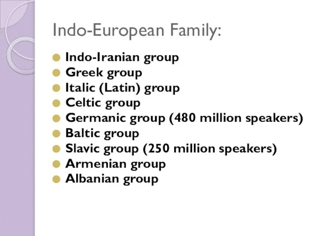 Indo-European Family: Indo-Iranian group Greek group Italic (Latin) group Celtic group Germanic