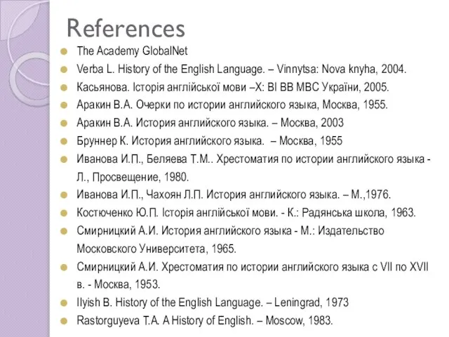 References The Academy GlobalNet Verba L. History of the English Language. –