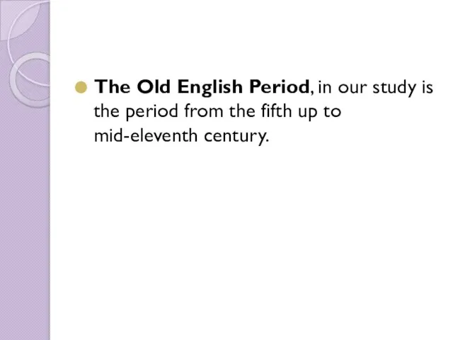 The Old English Period, in our study is the period from the