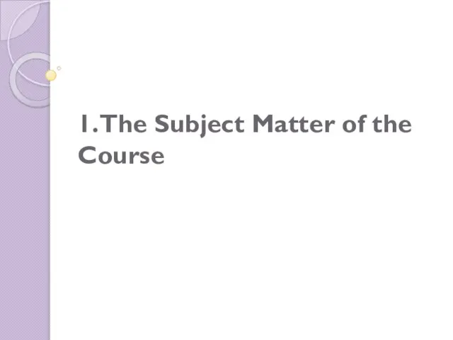 1. The Subject Matter of the Course