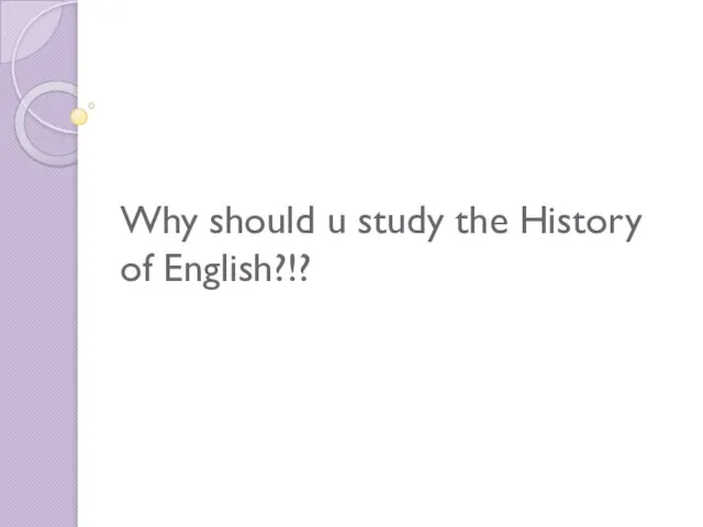 Why should u study the History of English?!?