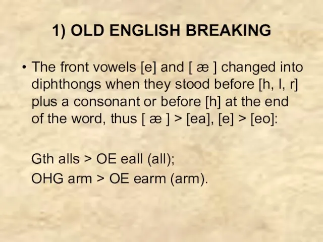 1) OLD ENGLISH BREAKING The front vowels [e] and [ æ ]