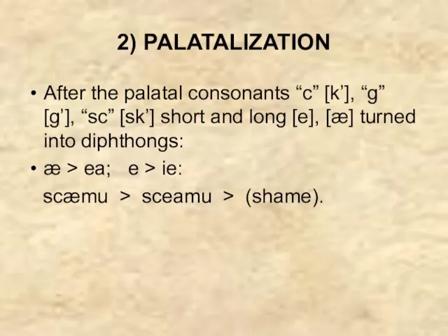 2) PALATALIZATION After the palatal consonants “c” [k’], “g” [g’], “sc” [sk’]