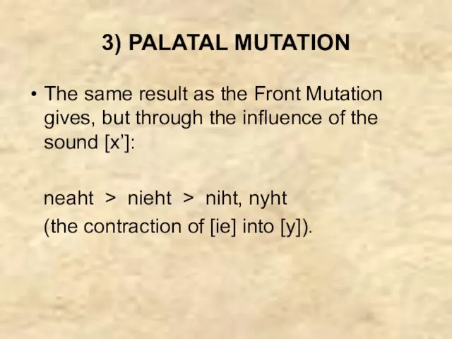 3) PALATAL MUTATION The same result as the Front Mutation gives, but