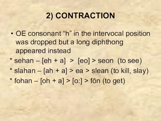 2) CONTRACTION OE consonant “h” in the intervocal position was dropped but