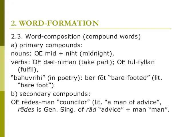 2. WORD-FORMATION 2.3. Word-composition (compound words) a) primary compounds: nouns: OE mid