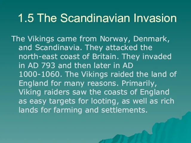 1.5 The Scandinavian Invasion The Vikings came from Norway, Denmark, and Scandinavia.