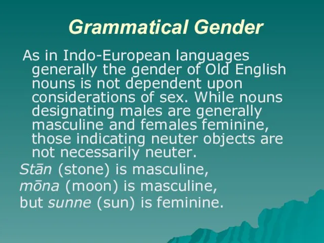 Grammatical Gender As in Indo-European languages generally the gender of Old English