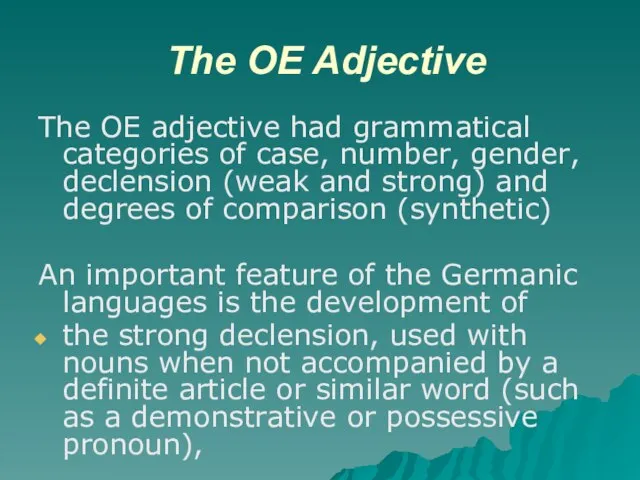 The OE Adjective The OE adjective had grammatical categories of case, number,