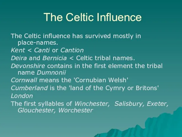 The Celtic Influence The Celtic influence has survived mostly in place-names. Kent