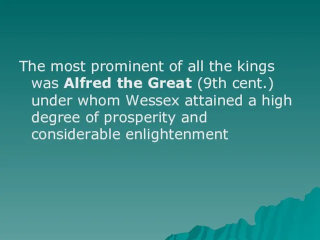 The most prominent of all the kings was Alfred the Great (9th