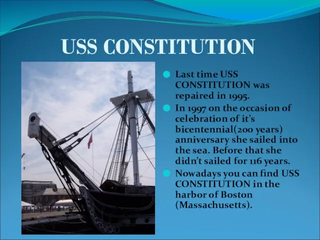 USS CONSTITUTION Last time USS CONSTITUTION was repaired in 1995. In 1997
