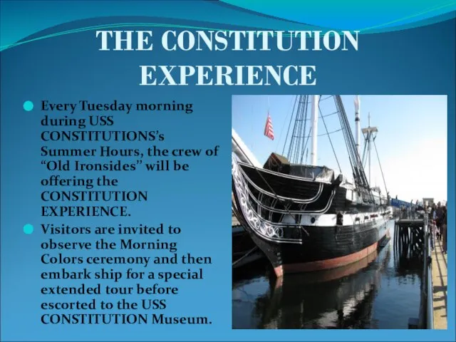 THE CONSTITUTION EXPERIENCE Every Tuesday morning during USS CONSTITUTIONS’s Summer Hours, the
