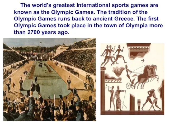 The world's greatest international sports games are known as the Olympic Games.