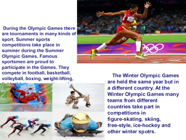 During the Olympic Games there are tournaments in many kinds of sport.