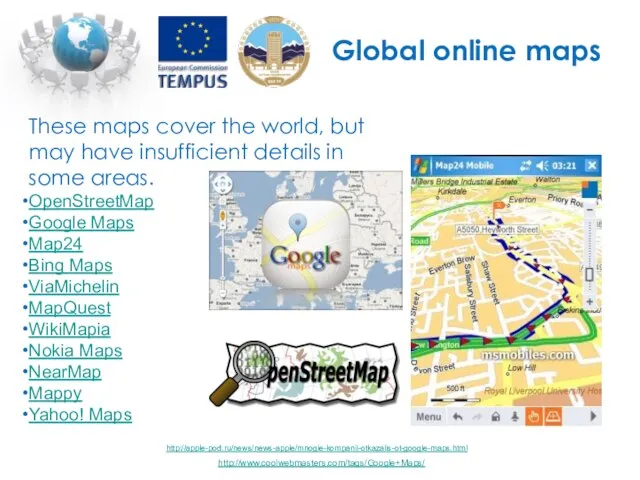 Global online maps These maps cover the world, but may have insufficient