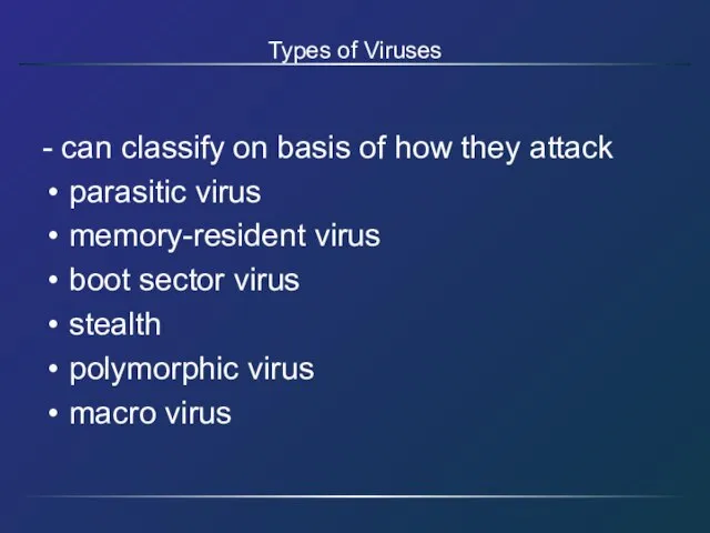 Types of Viruses - can classify on basis of how they attack