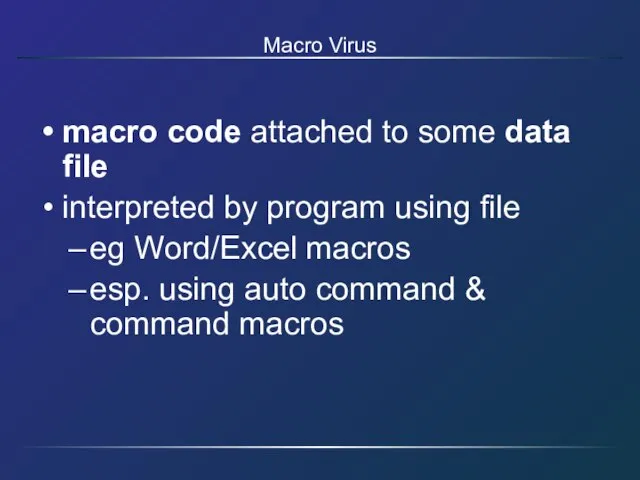 Macro Virus macro code attached to some data file interpreted by program