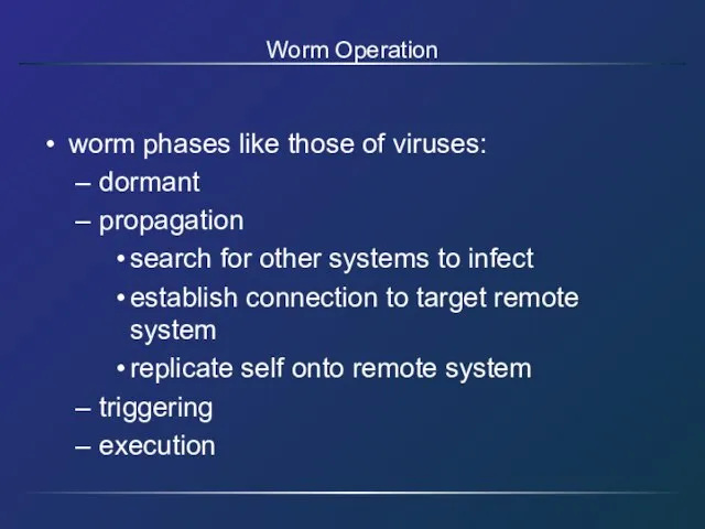 Worm Operation worm phases like those of viruses: dormant propagation search for