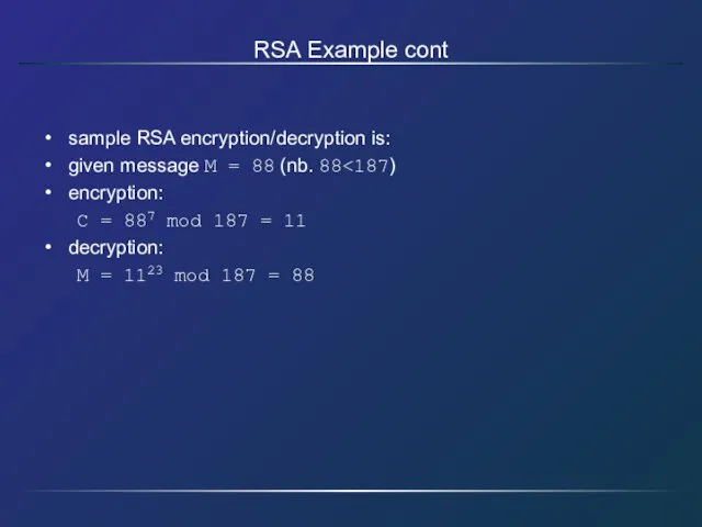 RSA Example cont sample RSA encryption/decryption is: given message M = 88
