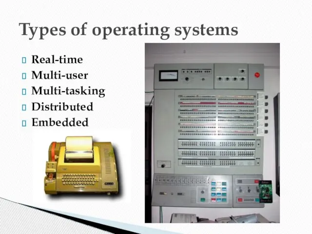 Real-time Multi-user Multi-tasking Distributed Embedded Types of operating systems