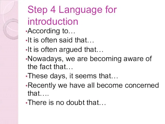 Step 4 Language for introduction According to… It is often said that…