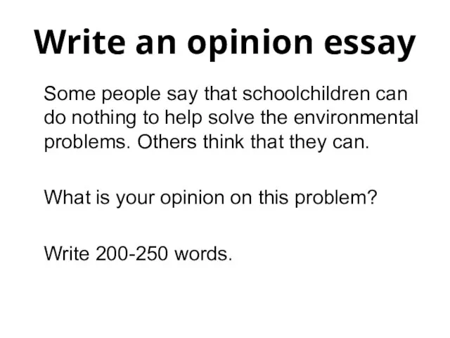 Write an opinion essay Some people say that schoolchildren can do nothing