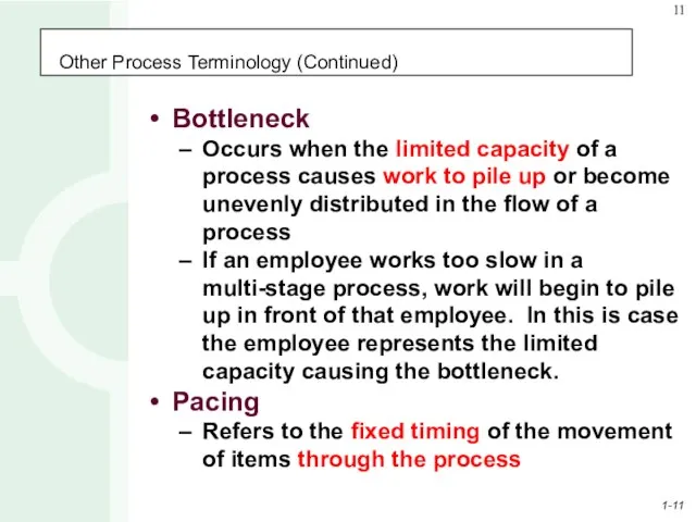 Other Process Terminology (Continued) Bottleneck Occurs when the limited capacity of a