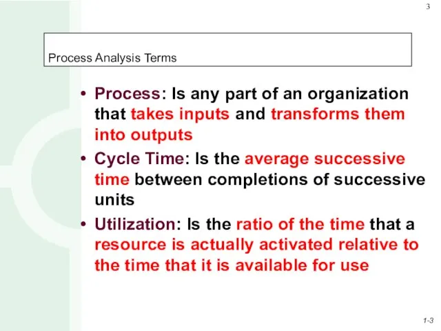 Process Analysis Terms Process: Is any part of an organization that takes