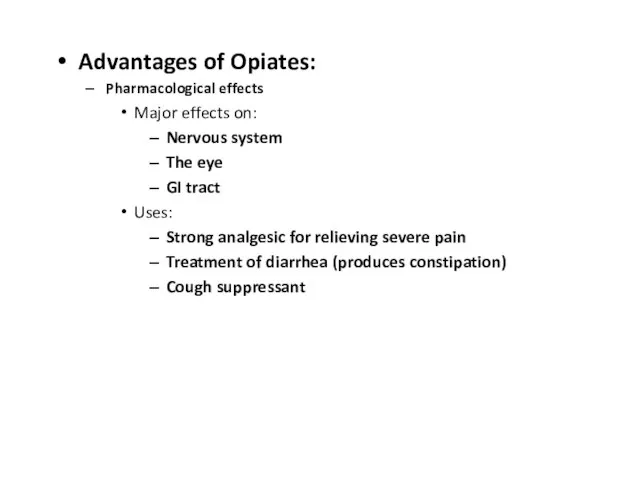 Advantages of Opiates: Pharmacological effects Major effects on: Nervous system The eye